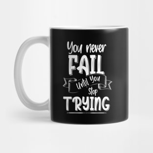 You Never Fail Until You Stop Trying, Motivational Quote Design Mug